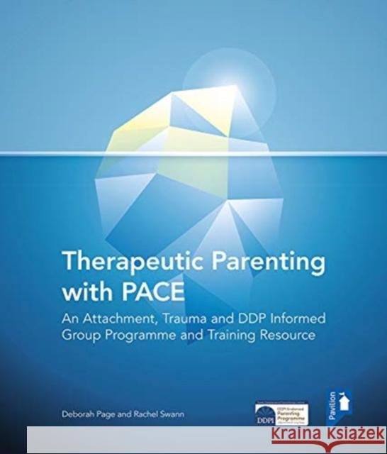 Therapeutic Parenting: An Attachment and Trauma Informed Group Programme and Resource Rachel Swann 9781912755547