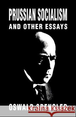 Prussian Socialism and Other Essays Oswald Spengler Kerry Bolton Kerry Bolton 9781912759002 Black House Publishing