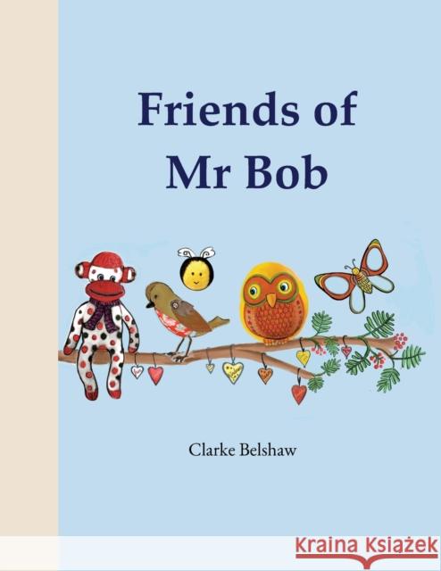 Friends of Mr Bob Clarke Belshaw 9781912765720 Blue Falcon Publishing