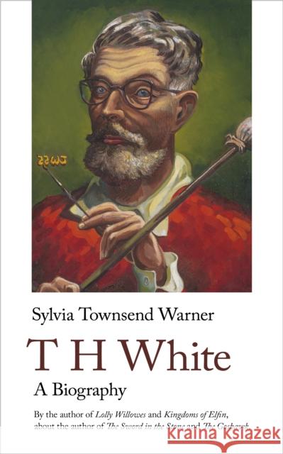 T H White: A Biography Sylvia Townsend Warner 9781912766741