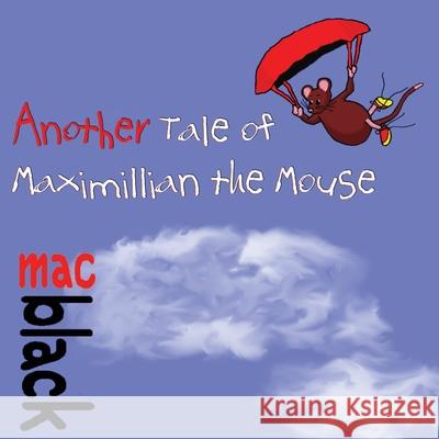 Another Tale of Maximillian the Mouse Mac Black 9781912777266 U P Publications