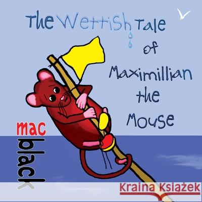 The Wettish Tale of Maximillian the Mouse Mac Black 9781912777280 U P Publications