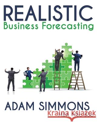 Realistic Business Forecasting Adam Simmons 9781912777396 U P Publications
