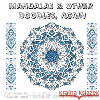 Mandalas and Other Doodles, Again: A Challenging Art Colouring Book Gaile Griffin Peers 9781912777488