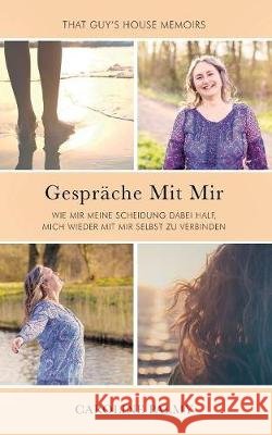 Gespräche Mit Mir: Wie mir meine Scheidung dabei half, mich wieder mit mir selbst zu verbinden Palmy, Caroline 9781912779260 That Guy's House