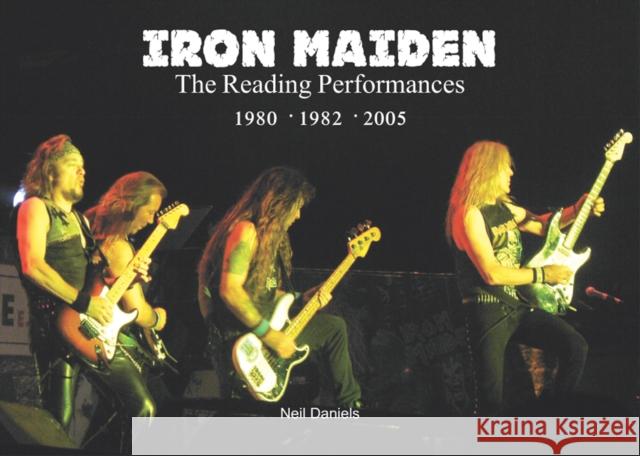 Iron Maiden The Reading Performances Neil Daniels Alan Perry  9781912782147