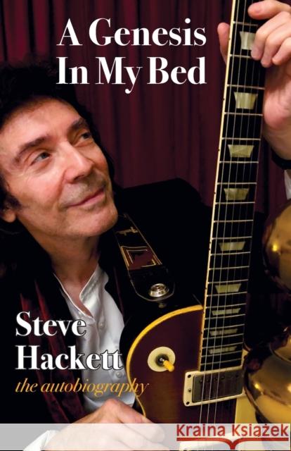 A Genesis In My Bed Steve Hackett 9781912782628 Wymer Publishing