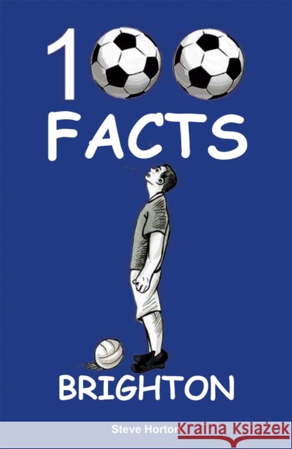 Brighton - 100 Facts Steve Horton 9781912782789