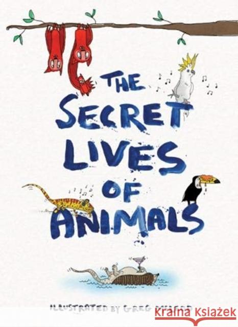 The Secret Lives of Animals Greg McLeod 9781912785230