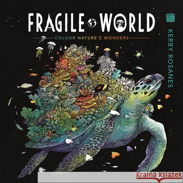 Fragile World: Colour Nature's Wonders Kerby Rosanes 9781912785254 Michael O'Mara Books Ltd