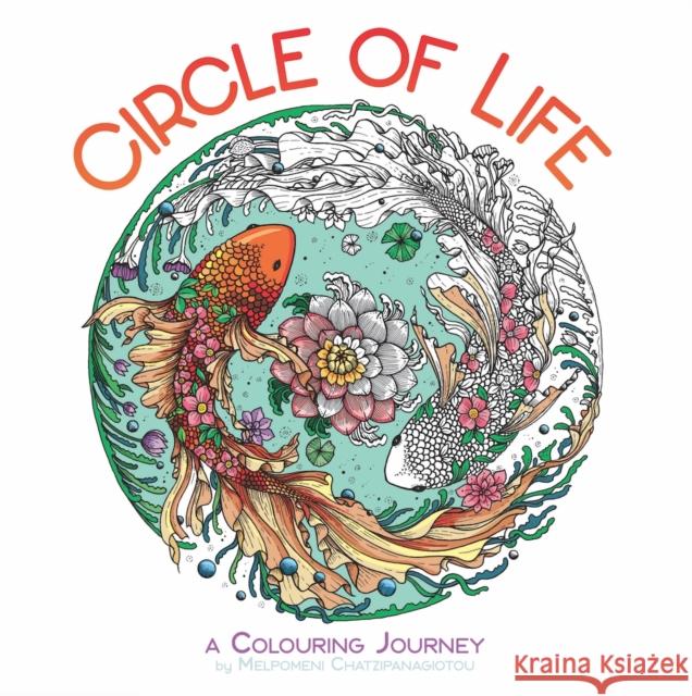 Circle of Life: A Colouring Journey Melpomeni Chatzipanagiotou 9781912785278