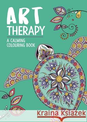 Art Therapy: A Calming Colouring Book Richard Merritt 9781912785315