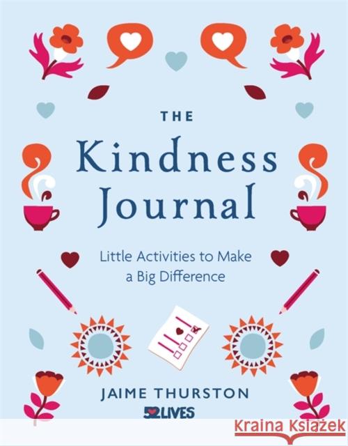 The Kindness Journal: Little Activities to Make a Big Difference Thurston, Jaime 9781912785384