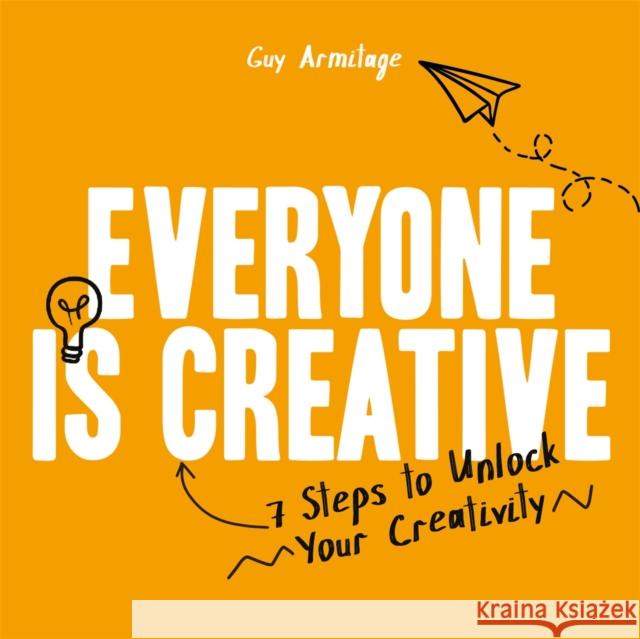 Everyone is Creative: 7 Steps to Unlock Your Creativity Guy Armitage 9781912785698 Michael O'Mara Books Ltd