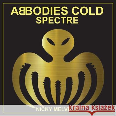 Abbodies Cold: Spectre Nicky Melville   9781912802357 Sad Press