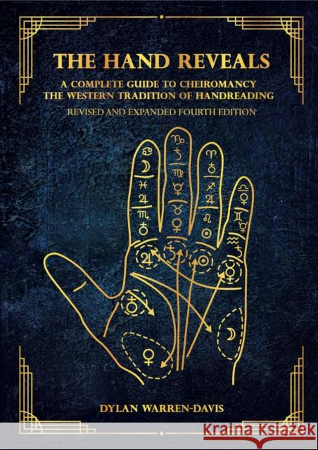 The Hand Reveals: A Complete Guide to Cheiromancy the Western Tradition of Handreading - Revised and Expanded Fourth Edition Warren-Davis, Dylan 9781912807727 Aeon Books