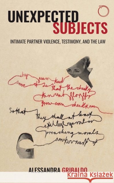 Unexpected Subjects: Intimate Partner Violence, Testimony, and the Law Alessandra Gribaldo 9781912808304 Hau