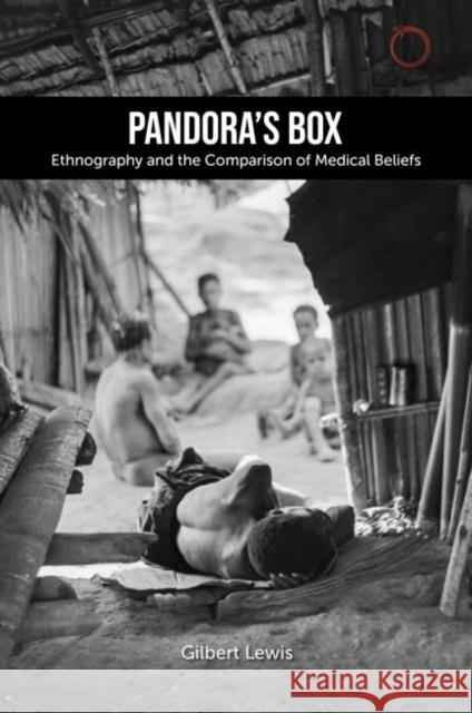 Pandora's Box: Ethnography and the Comparison of Medical Beliefs: The 1979 Lewis Henry Morgan Lectures Lewis, Gilbert 9781912808328 Hau