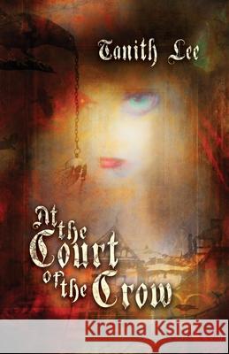 At the Court of the Crow Tanith Lee 9781912815142