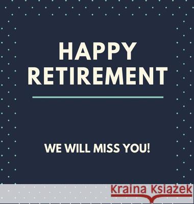 Happy Retirement Guest Book (Hardcover): Guestbook for retirement, message book, memory book, keepsake, retirment book to sign Bell, Lulu and 9781912817566 Linzi Loveland