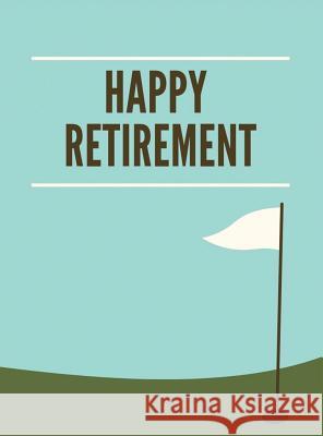 Golf Retirement Guest Book (Hardcover): Retirement book, retirement gift, Guestbook for retirement, retirement book to sign, message book, memory book Lulu And Bell 9781912817900 Lulu and Bell