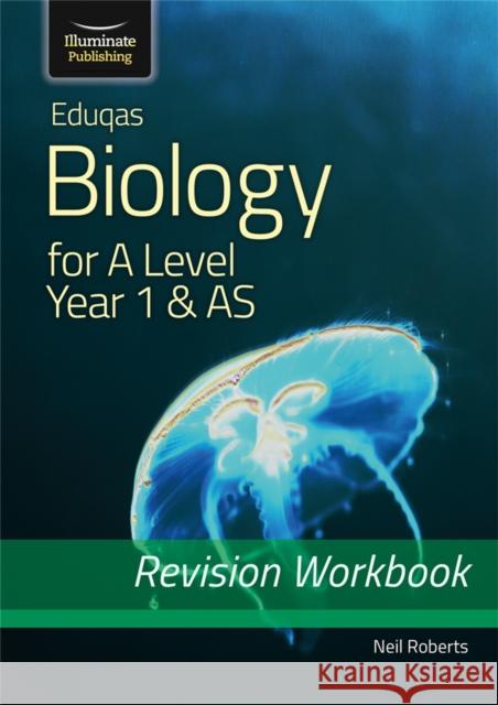 Eduqas Biology for A Level Year 1 & AS: Revision Workbook Neil Roberts 9781912820399 Illuminate Publishing