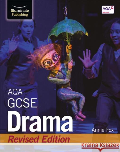 AQA GCSE Drama: Revised Edition Fox, Annie 9781912820504 Illuminate Publishing