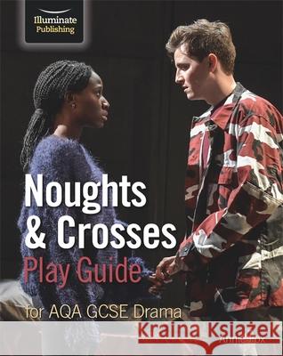 Noughts & Crosses Play Guide For AQA GCSE Drama Fox, Annie 9781912820511 Illuminate Publishing