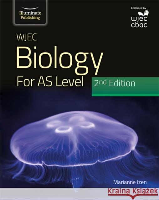 WJEC Biology for AS Level Student Book: 2nd Edition Marianne Izen 9781912820535