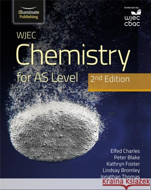 WJEC Chemistry for AS Level Student Book: 2nd Edition J Thomas 9781912820566 Illuminate Publishing