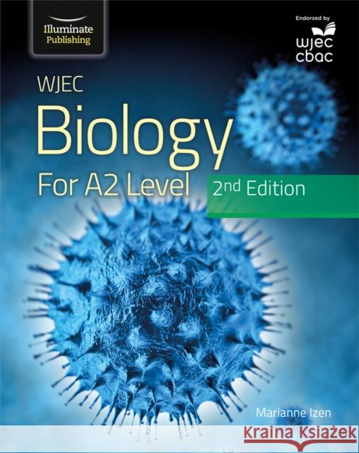 WJEC Biology for A2 Level Student Book: 2nd Edition Marianne Izen 9781912820719