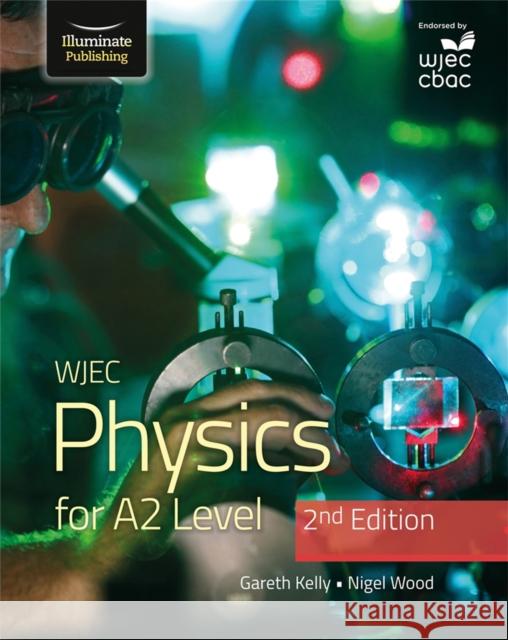 WJEC Physics for A2 Level Student Book - 2nd Edition Nigel Wood 9781912820726