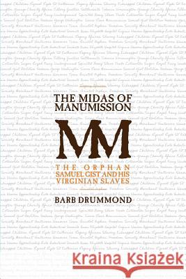 The Midas of Manumission: The Orphan Samuel Gist and His Virginian Slaves Barb Drummond 9781912829040 