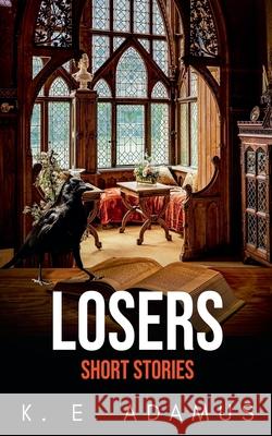 Losers: Short Stories K. E. Adamus 9781912831739 K. E. Adamus