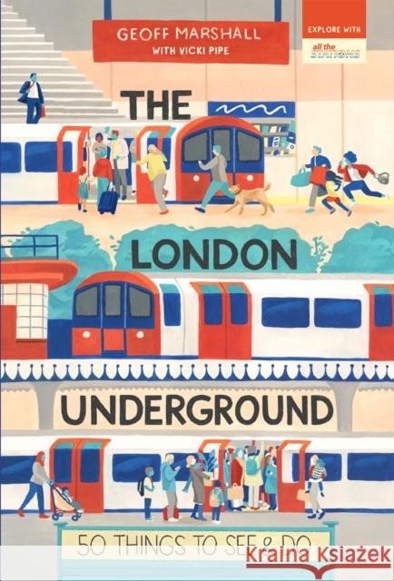 The London Underground: 50 Things to See and Do Geoff Marshall 9781912836253 September Publishing