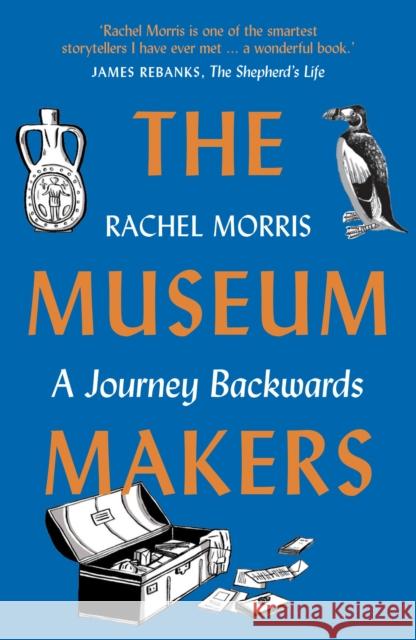 The Museum Makers: A Journey Backwards Rachel Morris 9781912836826 September Publishing