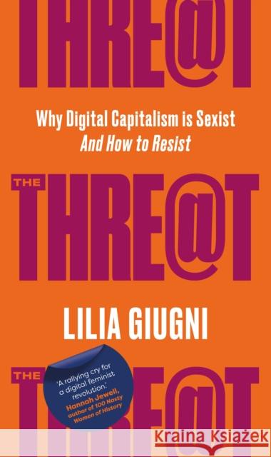 Threat: Everything You Should Know about Technology, Capitalism and Patriarchy Giugni, Lilia 9781912836970 September Publishing