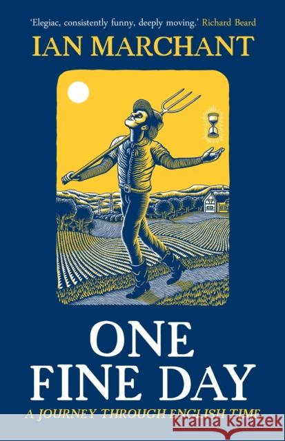 One Fine Day: A Journey Through English Time Ian Marchant 9781912836994 September Publishing