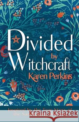 Divided by Witchcraft: Inspired by the True Story of the Samlesbury Witches Karen Perkins 9781912842391