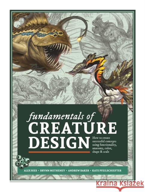 Fundamentals of Creature Design: How to Create Successful Concepts Using Functionality, Anatomy, Color, Shape & Scale Publishing 3dtotal 9781912843121