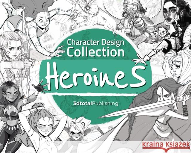 Character Design Collection: Heroines: An inspirational guide to designing heroines for animation, illustration & video games  9781912843268 3dtotal Publishing