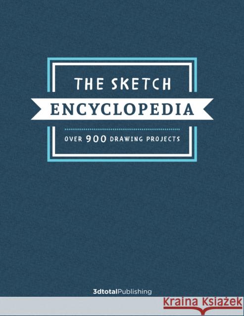 The Sketch Encyclopedia: Over 1,000 drawing projects  9781912843480 3dtotal Publishing