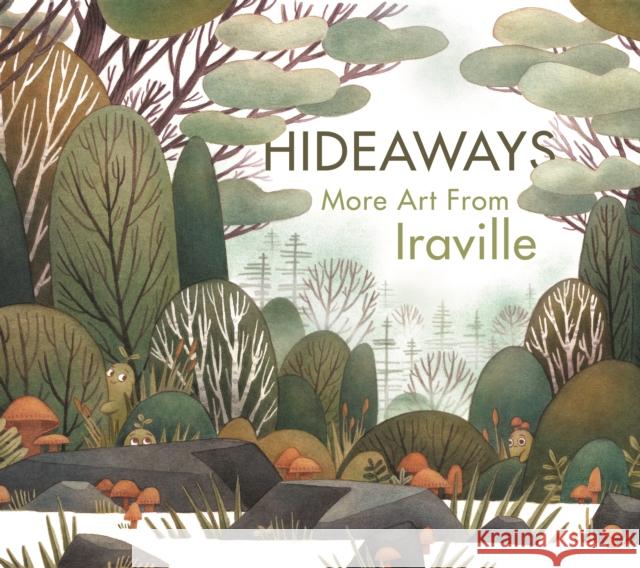 Hideaways: The Art of Iraville Ira Sluyterman van Langeweyde (AKA Iraville) 9781912843770 3DTotal Publishing Ltd