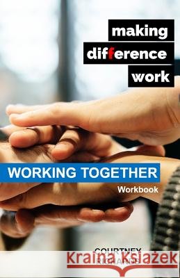 Making Difference Work: Working Together Courtney Richards 9781912845088