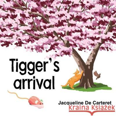 Tigger's Arrival Jacqueline de Carteret 9781912850211 Clink Street Publishing