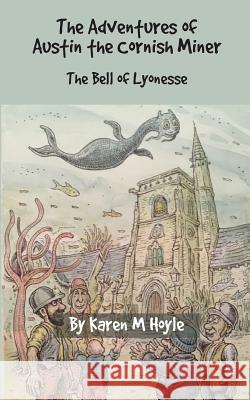 The Adventures of Austin the Cornish Miner: The Bell of Lyonesse Karen M Hoyle 9781912850341 Clink Street Publishing