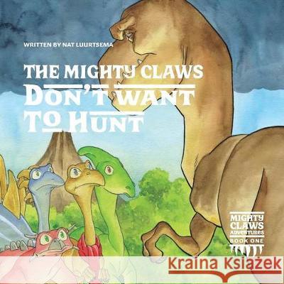 The Mighty Claws Don't Want To Hunt Nat Luurtsema 9781912850785 Clink Street Publishing