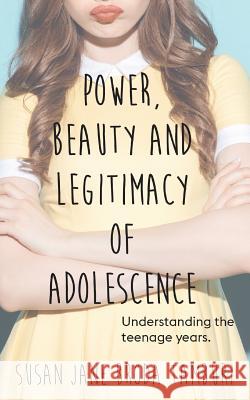 Power, Beauty and Legitimacy of Adolescence Susan Broda Jane Tambori 9781912850846 Clink Street Publishing