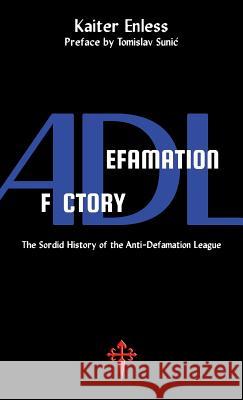 Defamation Factory: The Sordid History of the ADL Enless, Kaiter 9781912853038 Reconquista Press