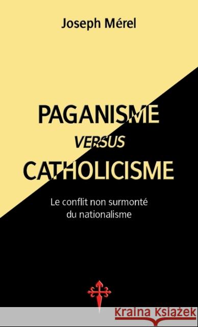 Paganisme versus catholicisme: Le Conflit non surmonte du nationalisme  9781912853090 Reconquista Press
